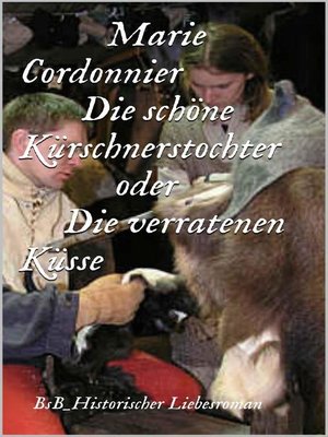 cover image of Die schöne Kürschnerstochter oder Verratene Küsse